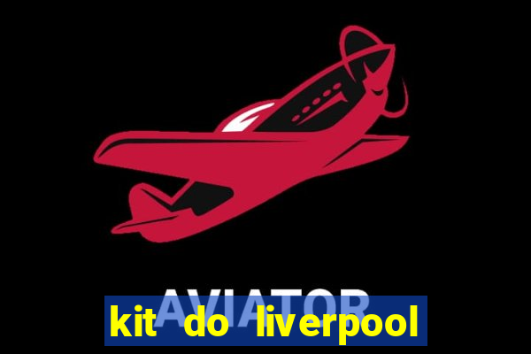 kit do liverpool dls 19